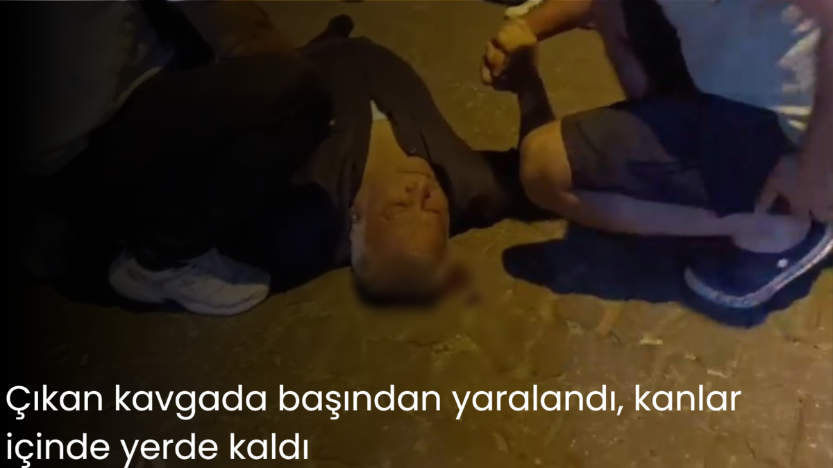 Çıkan kavgada başından yaralandı, kanlar içinde yerde kaldı