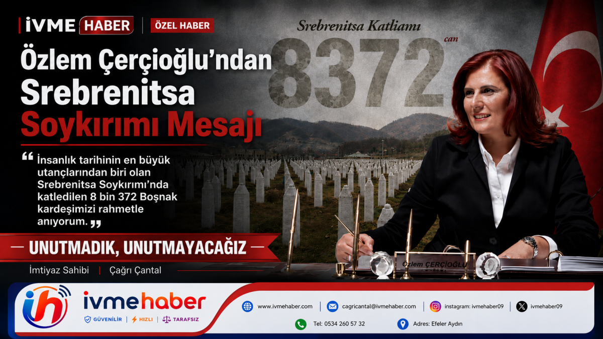 ÖZLEM ÇERÇİOĞLU’NDAN SREBRENİTSA SOYKIRIMI’NIN 31’İNCİ YIL DÖNÜMÜNDE ANMA MESAJI