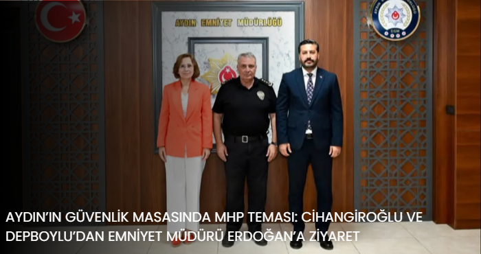 AYDIN’IN GÜVENLİK MASASINDA MHP TEMASI: CİHANGİROĞLU VE DEPBOYLU’DAN EMNİYET MÜDÜRÜ ERDOĞAN’A ZİYARET