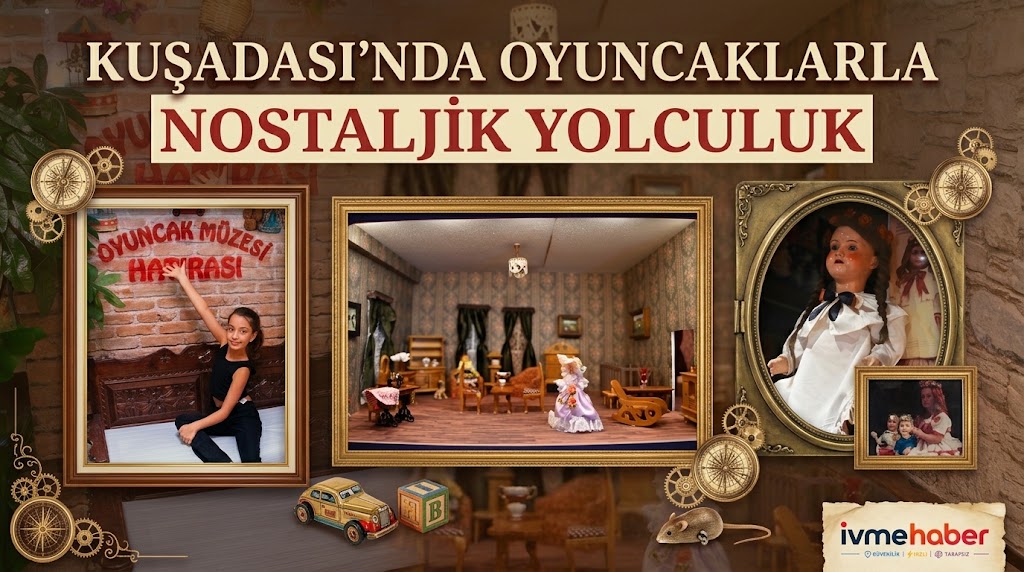 KUŞADASI’NDA OYUNCAKLARLA NOSTALJİK YOLCULUK