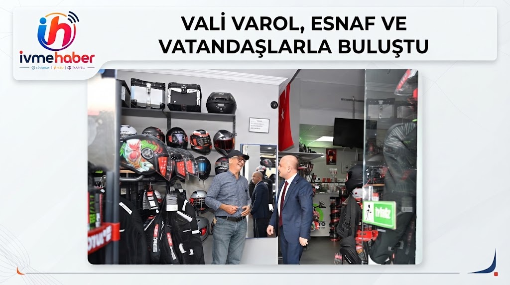 VALİ VAROL, ESNAF VE VATANDAŞLARLA BULUŞTU