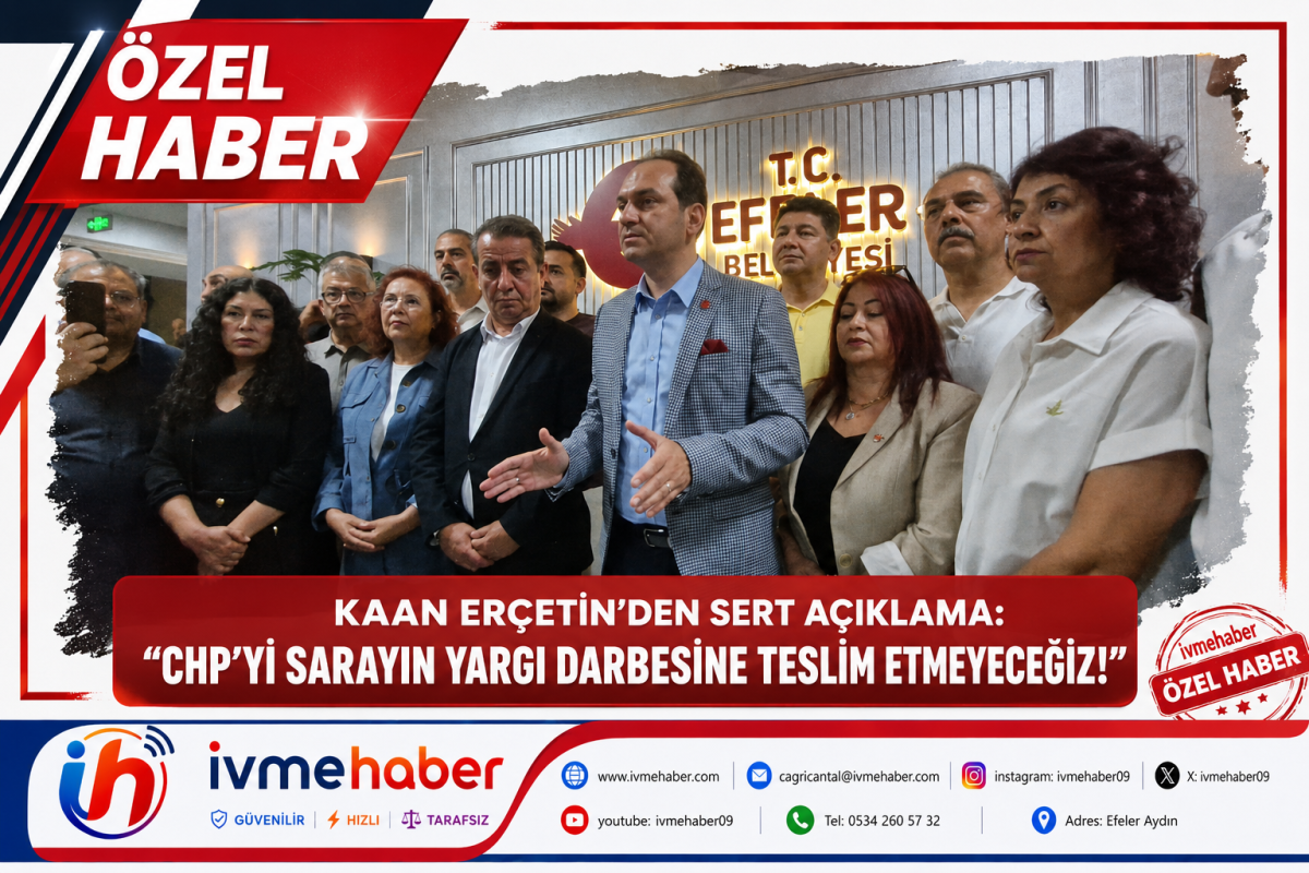 KAAN ERÇETİN’DEN SERT ÇIKIŞ: “CHP’Yİ SARAYIN YARGI DARBESİNE TESLİM ETMEYECEĞİZ!”