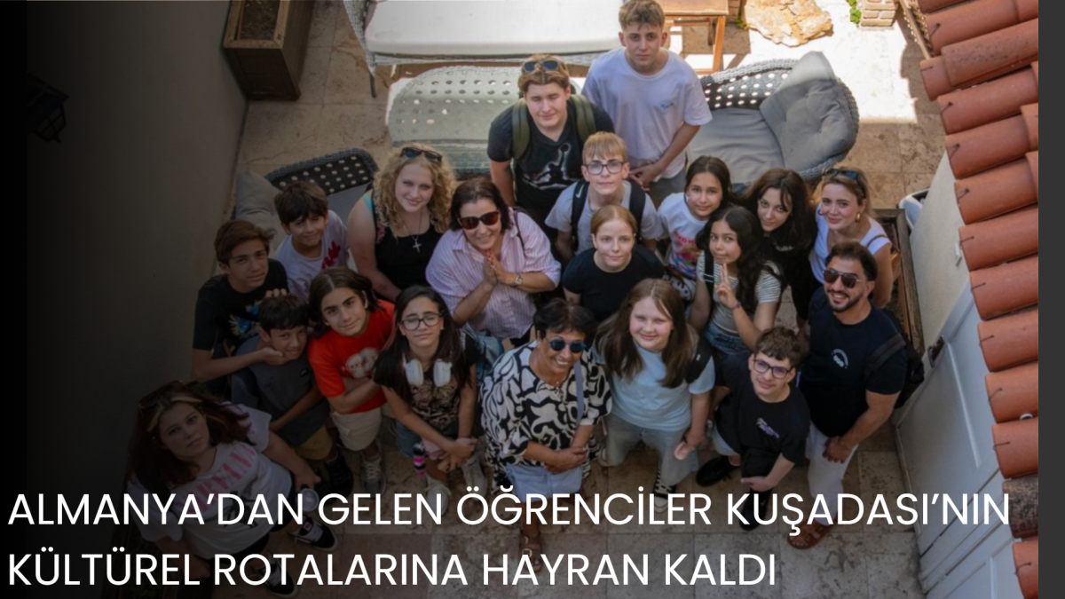 ALMANYA’DAN GELEN ÖĞRENCİLER KUŞADASI’NIN KÜLTÜREL ROTALARINA HAYRAN KALDI