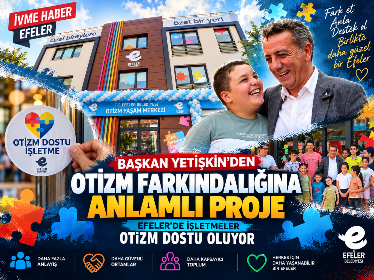 EFELER’DE KAPILARA YENİ BİR ANLAM YÜKLENİYOR: “OTİZM DOSTU İŞLETME” DÖNEMİ BAŞLIYOR!
